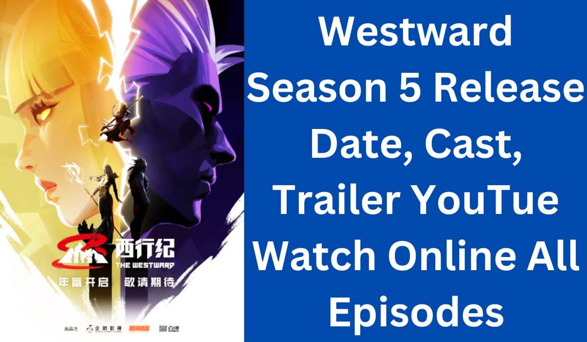 Westward Season 5 Release Date, Cast, Trailer YouTue Watch Online All Episodes