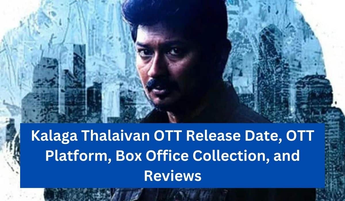 Kalaga Thalaivan OTT Release Date, OTT Platform, Box Office Collection, and Reviews