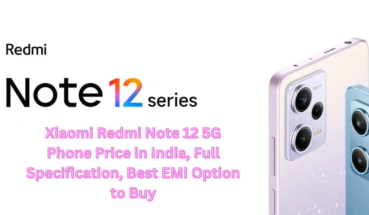 Xiaomi Redmi Note 12 5G Phone Price in India, Full Specification, Best EMI Option to Buy
