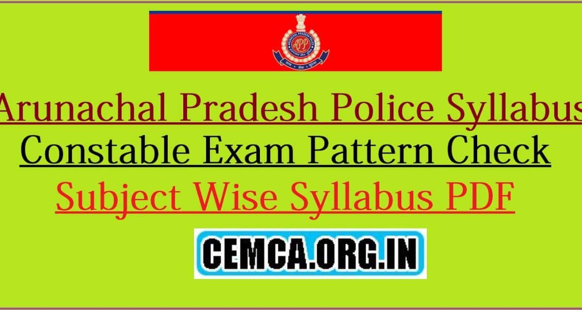 Arunachal Pradesh Police Exam Syllabus 2024