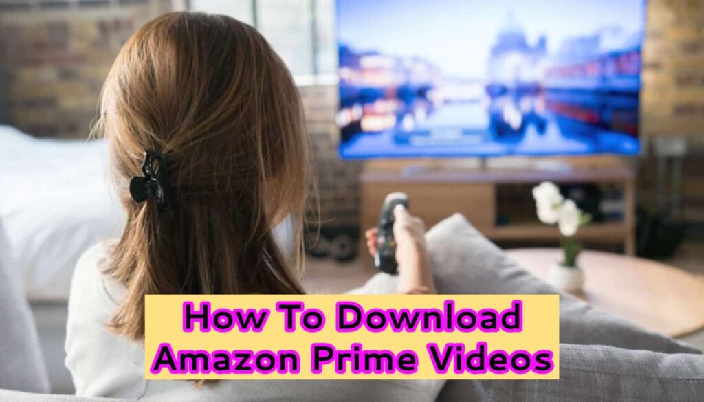 How To Download Amazon Prime Videos