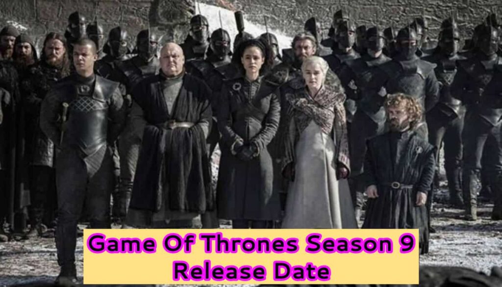 Game Of Thrones Season 9 Release Date