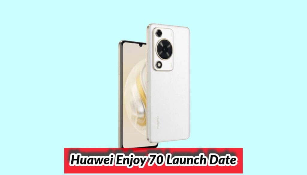 Huawei Enjoy 70 Launch Date