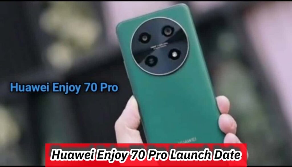Huawei Enjoy 70 Pro Launch Date