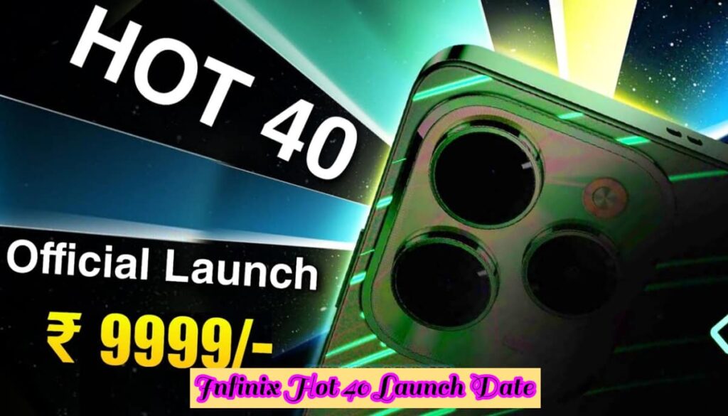 Infinix Hot 40 Launch Date