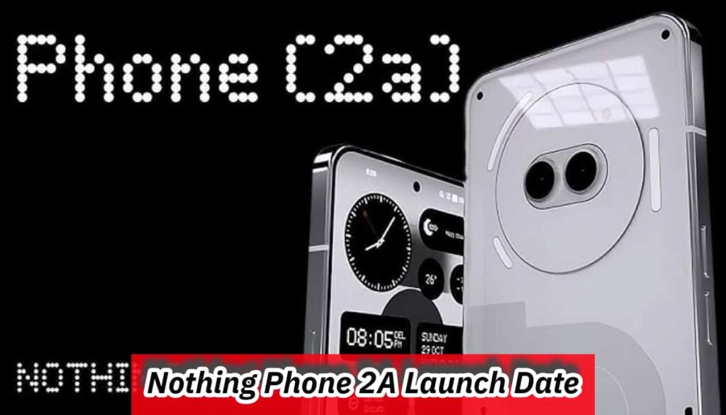 Nothing Phone 2A Launch Date