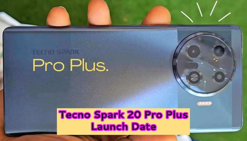 Tecno Spark 20 Pro Plus Launch Date 