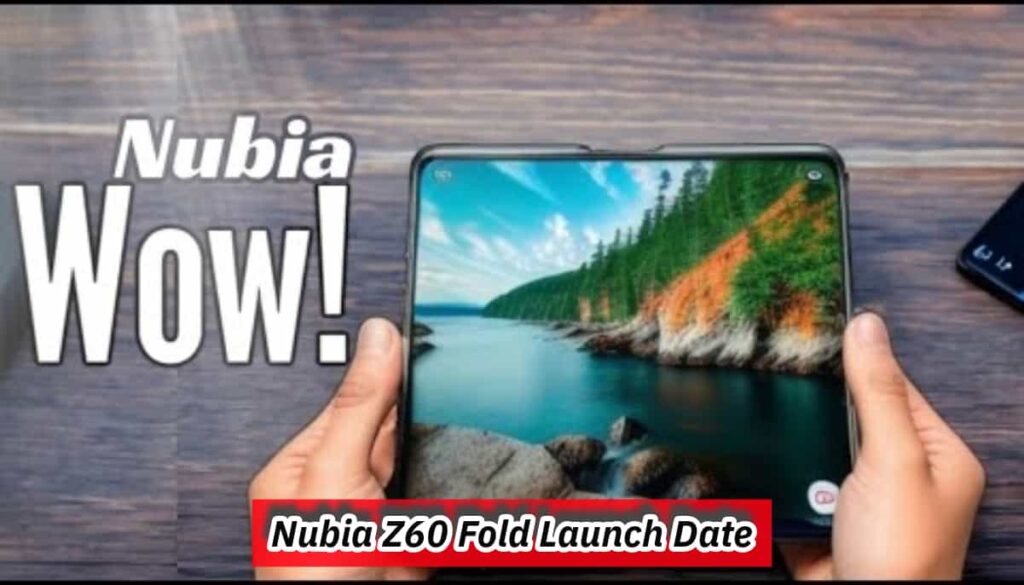 Nubia Z60 Fold Launch Date