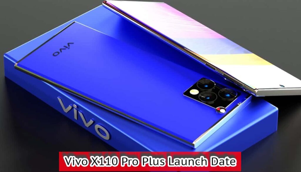 Vivo X110 Pro Plus Launch Date